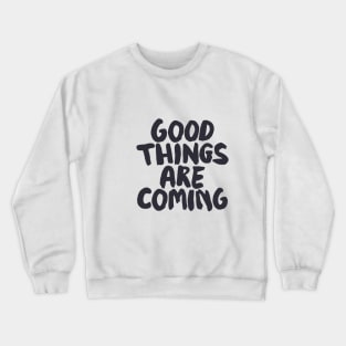 Good Things Are Coming by The Motivated Type Crewneck Sweatshirt